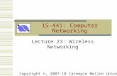 15-441: Computer Networking Lecture 23: Wireless Networking Copyright ©, 2007-10 Carnegie Mellon University.