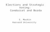 Elections and Strategic Voting: Condorcet and Borda E. Maskin Harvard University.