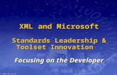 © 2001 Microsoft 1 XML and Microsoft Standards Leadership & Toolset Innovation Focusing on the Developer.