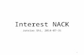 Interest NACK Junxiao Shi, 2014-07-31 1. Introduction Interest NACK, aka "negative acknowledgement", is sent from upstream to downstream to inform that.