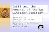 IALSS and the Renewal of the NWT Literacy Strategy Barbara Miron Education, Culture and Employment Government of the Northwest Territories January 29,