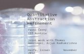 Quantitative Abstraction Refinement Pavol Černý IST Austria joint work with Thomas Henzinger, Arjun Radhakrishna Haifa, Israel November 2012 TexPoint fonts.
