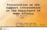 1 Presentation on the Support Intervention in the Department of Home Affairs 23 August 2006 Presenter: Odette Ramsingh DG: Office of the Public Service.
