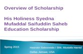 Spring 2015 Hasnain Saboowala / Shk. Mustafa Hamid Dallas Jamaat, USA Overview of Scholarship His Holiness Syedna Mufaddal Saifuddin Saheb Education Scholarship.