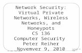 Lecture 13 Page 1 CS 136, Fall 2010 Network Security: Virtual Private Networks, Wireless Networks, and Honeypots CS 136 Computer Security Peter Reiher.