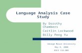 Language Analysis Case Study By Dorothy Chambers Caitlin Lockwood Billy Peng Yu George Mason University May 8, 2008 EDCI 516-001.