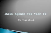 IGCSE Agenda for Year 11 The Year ahead Year 11  January: IGCSE Mock Exams  January: Students’ Information Tutorial  Beginning of February: IGCSE.
