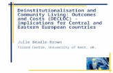 Deinstitutionalisation and Community Living: Outcomes and Costs (DECLOC) - implications for Central and Eastern European countries Julie Beadle-Brown Tizard.