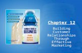 Chapter 12 Building Customer Relationships Through Effective Marketing.