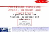 Pesticide Handling Areas, Biobeds and Biofilters A presentation for farmers, operators and advisers V 1.5, 01/2015 Developed for the Crop Protection Association.