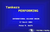 Tankers PERFORMING INTERNATIONAL SALVAGE UNION 17 March 2004 Peter M. Swift.