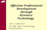 Effective Professional Development through Distance Technology John LaMaster IU-IMI Web Technology Coordinator.