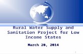 1 March 20, 2014 Rural Water Supply and Sanitation Project for Low Income States March 20, 2014.