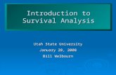 Introduction to Survival Analysis Utah State University January 28, 2008 Bill Welbourn.