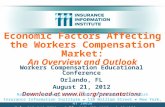 Economic Factors Affecting the Workers Compensation Market: An Overview and Outlook Workers Compensation Educational Conference Orlando, FL August 21,