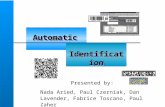 Presented by: Nada Aried, Paul Czerniak, Dan Lavender, Fabrice Toscano, Paul Zaher AutomaticAutomatic IdentificationIdentification.