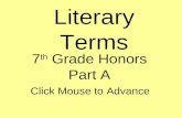 Literary Terms 7 th Grade Honors Part A Click Mouse to Advance.