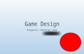 Game Design Pengantar Teknologi Game. What is Game Design? Game design is the process of Imagining a game Defining the way it works Describing the elements.