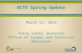 OCTE Spring Update March 12, 2014 Patty Cantú, Director Office of Career and Technical Education.