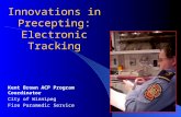 Innovations in Precepting: Electronic Tracking Kent Brown ACP Program Coordinator City of Winnipeg Fire Paramedic Service.