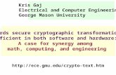 Kris Gaj Electrical and Computer Engineering George Mason University Towards secure cryptographic transformations efficient in both software and hardware: