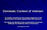 Domestic Context of Vietnam An antiwar movement in the US pits supporters of the government's war policy against those who oppose it. The ideals and lifestyle.