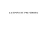 Electroweak Interactions TexPoint fonts used in EMF. Read the TexPoint manual before you delete this box.: AA A AA A A AAA.
