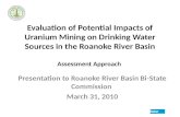 Evaluation of Potential Impacts of Uranium Mining on Drinking Water Sources in the Roanoke River Basin Assessment Approach Presentation to Roanoke River.