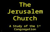1 The Jerusalem Church A Study of the 1 st Congregation.
