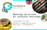 Opening up access to cultural heritage Jonathan Purday Senior Communications Advisor, Europeana.