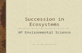 Succession in Ecosystems AP Environmental Science.