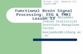 Functional Brain Signal Processing: EEG & fMRI Lesson 13 Kaushik Majumdar Indian Statistical Institute Bangalore Center kmajumdar@isibang.ac.in M.Tech.