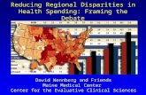 Reducing Regional Disparities in Health Spending: Framing the Debate David Wennberg and Friends Maine Medical Center Center for the Evaluative Clinical.