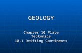 GEOLOGY Chapter 10 Plate Tectonics 10.1 Drifting Continents.