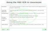 1Quit Using the VHS VCR in classrooms OverviewUse this documentation is used to show how to use the VHS players that are located in classrooms. Learning.