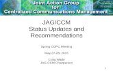 1 JAG/CCM Status Updates and Recommendations Spring COPC Meeting May 27-28, 2015 Craig Wade JAG-CCM Chairperson.