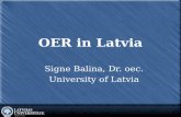 OER in Latvia Signe Balina, Dr. oec. University of Latvia.