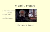 A Doll’s House By Henrik Ibsen I: Historical and Social Context II: Life of Ibsen III: A Doll’s House.