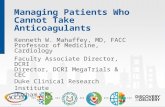 Managing Patients Who Cannot Take Anticoagulants Kenneth W. Mahaffey, MD, FACC Professor of Medicine, Cardiology Faculty Associate Director, DCRI Director,