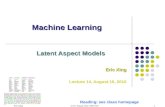 Eric Xing © Eric Xing @ CMU, 2006-2010 1 Machine Learning Latent Aspect Models Eric Xing Lecture 14, August 15, 2010 Reading: see class homepage.