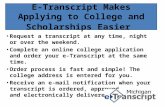 E-Transcript Makes Applying to College and Scholarships Easier Request a transcript at any time, night or over the weekend. Complete an online college.