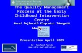 The Quality Management Process at the Early Childhood Intervention Centre Korai Fejlesztő Központot Támogató Alapítvány Presentation April 2009 Dr. Manfred.