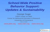 School-Wide Positive Behavior Support: Updates & Sustainability George Sugai OSEP Center on PBIS Center for Behavioral Education & Research University.