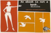 An ebook is not a book. discuss. book ebook.