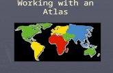 Working with an Atlas. Terms and definitions Contents- the first pages of an atlas where you can find Thematic maps, Topographic maps, and the locations.