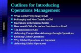MGMT 6020 Introduction Outlines for Introducing Operations Management What is OM? Why Study OM? What is OM? Why Study OM? Philosophy and New Trends in.