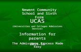 The Admissions Process Made Easy Newent Community School and Sixth Form UCAS (Universities and Colleges Admissions Service) Information for parents 2015-16.