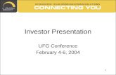 1 Investor Presentation UFG Conference February 4-6, 2004.