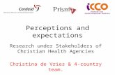 Perceptions and expectations Research under Stakeholders of Christian Health Agencies Christina de Vries & 4-country team.