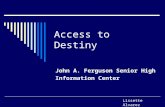 Access to Destiny John A. Ferguson Senior High Information Center Lissette Alvarez.